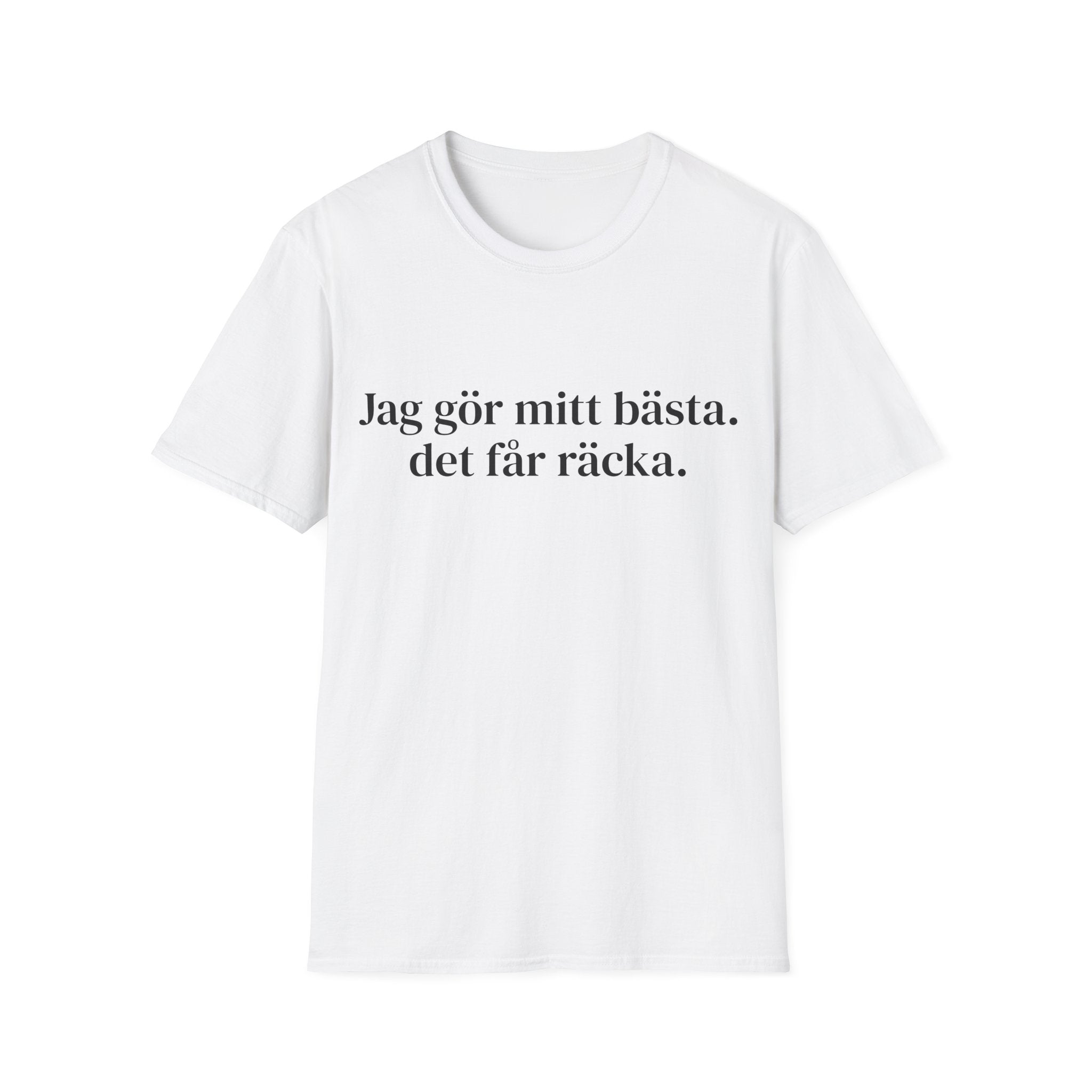 Jag gör mitt bästa. det får räcka. - Unisex