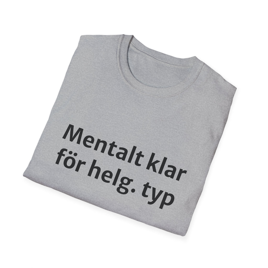 Mentalt klar för helg. typ - Unisex