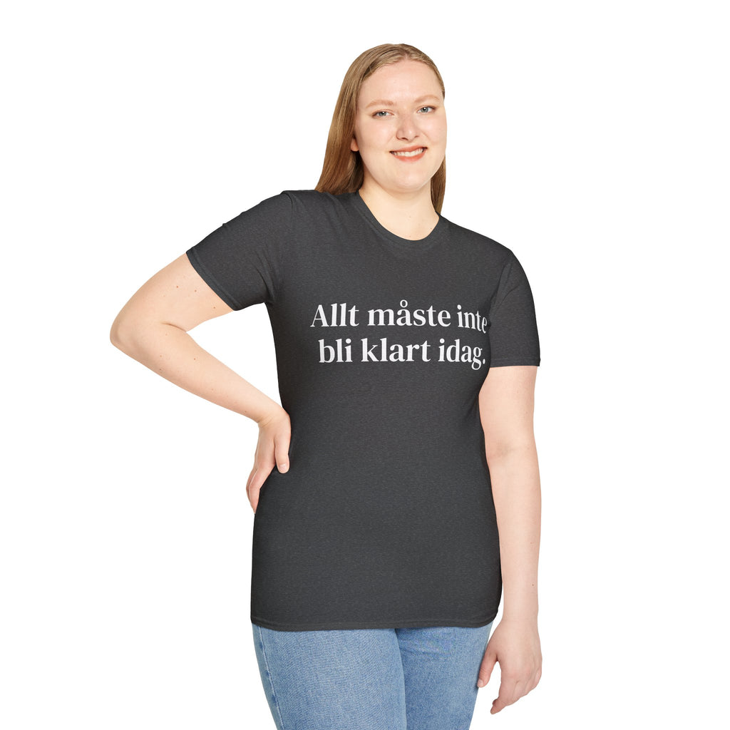 Allt måste inte bli klart idag. - Unisex
