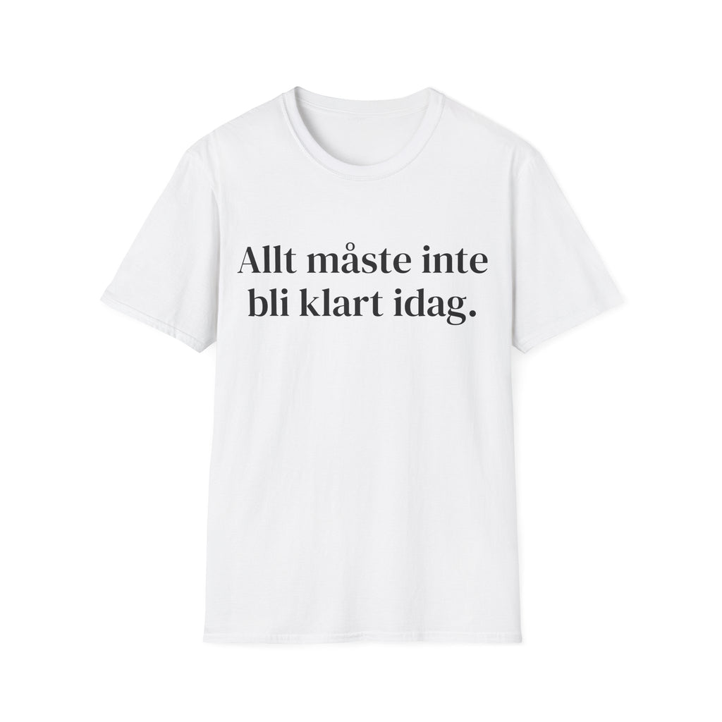 Allt måste inte bli klart idag. - Unisex