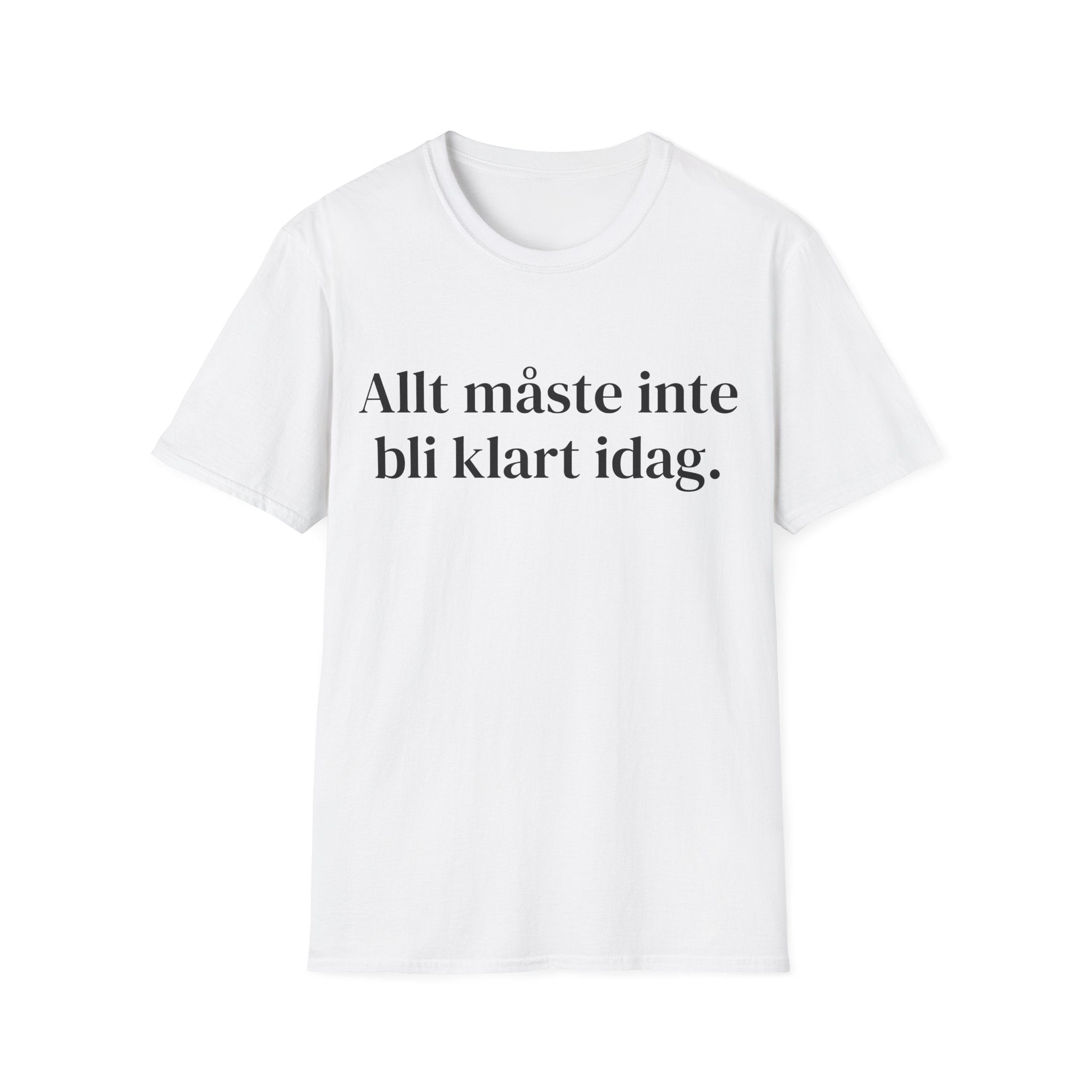 Allt måste inte bli klart idag. - Unisex