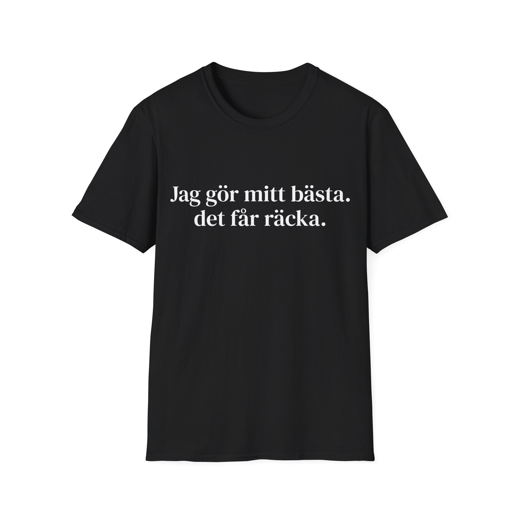 Jag gör mitt bästa. det får räcka. - Unisex