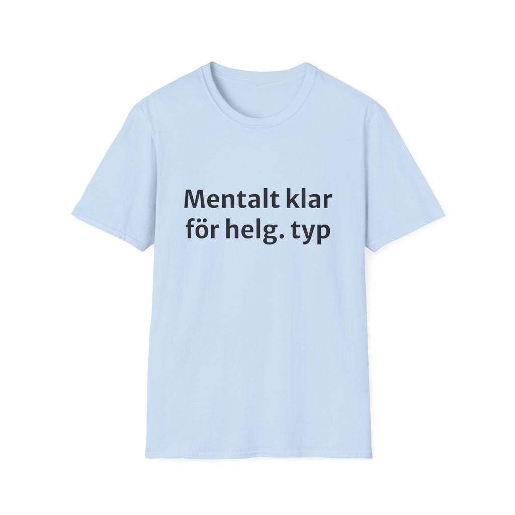 Mentalt klar för helg. typ - Unisex