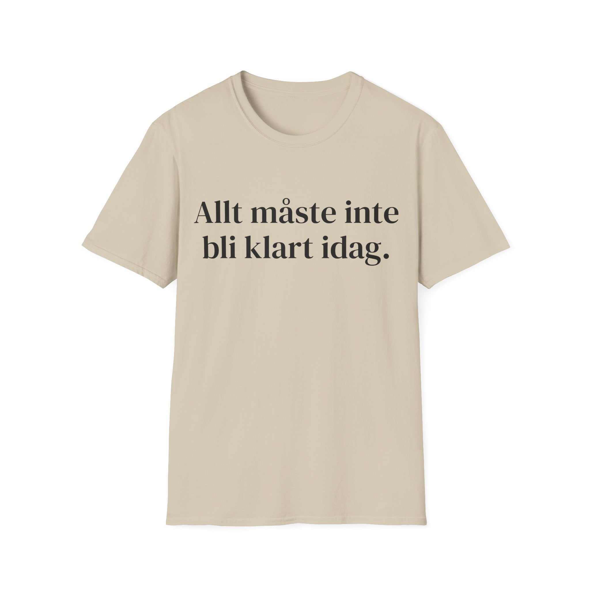 Allt måste inte bli klart idag. - Unisex