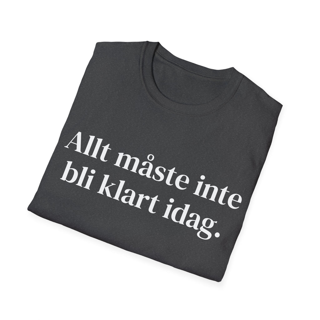 Allt måste inte bli klart idag. - Unisex