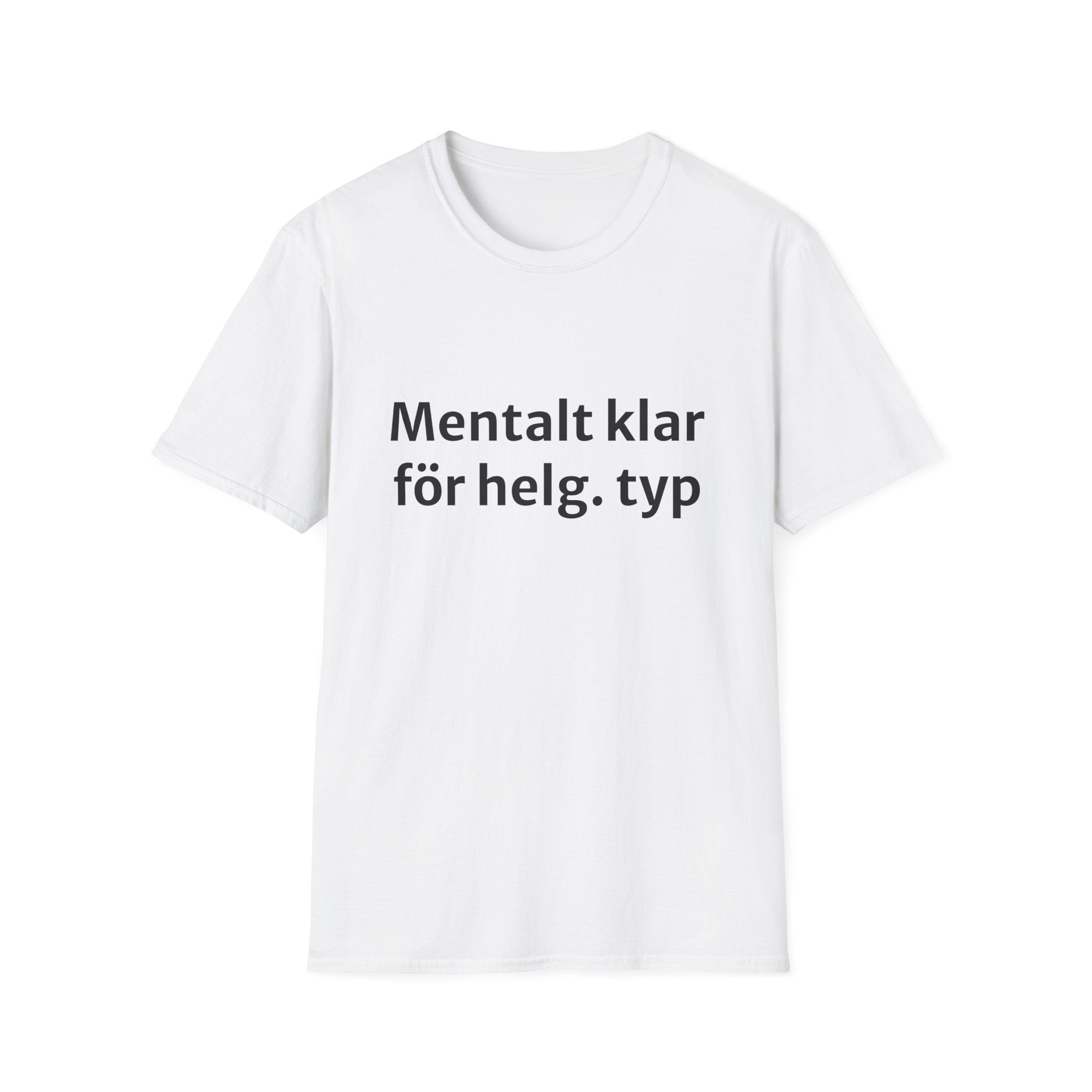 Mentalt klar för helg. typ - Unisex
