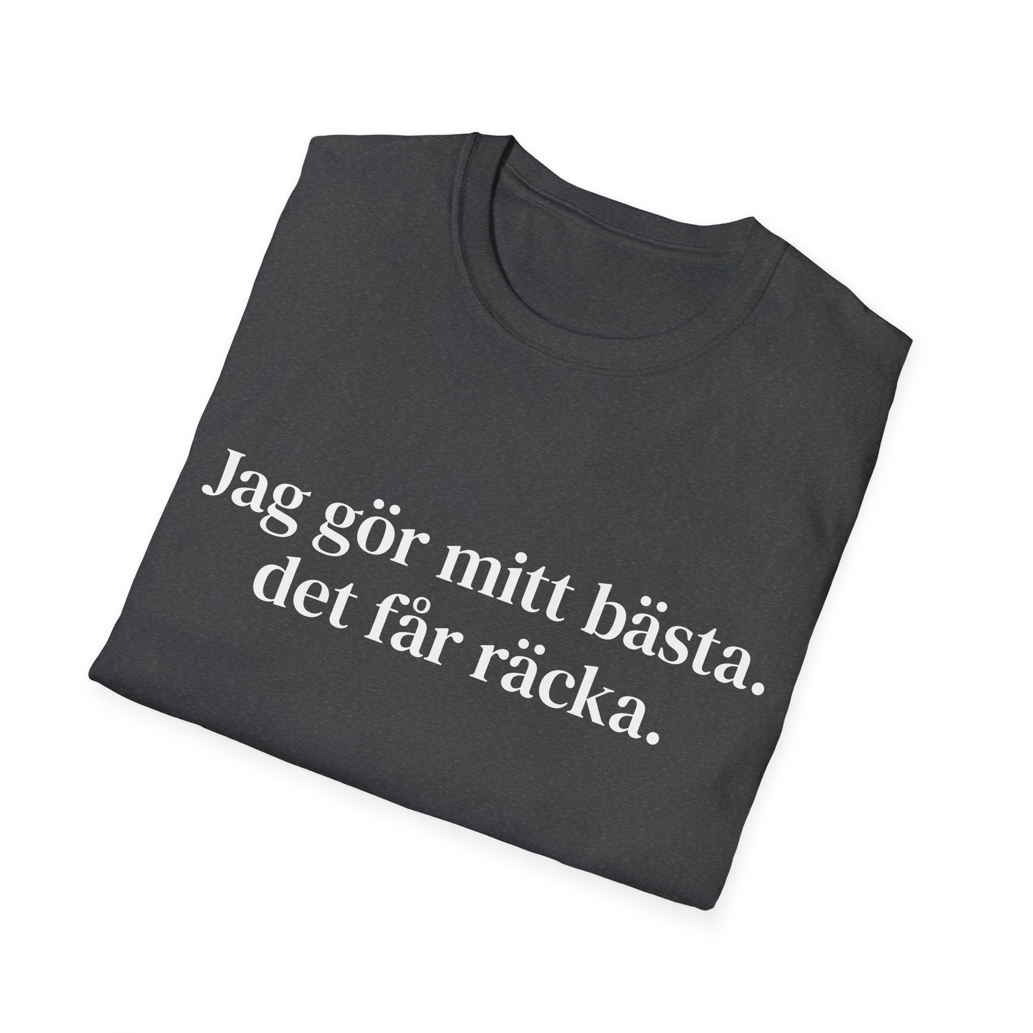 Jag gör mitt bästa. det får räcka. - Unisex