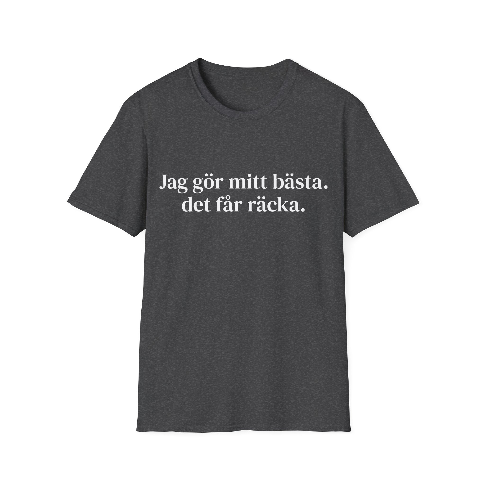 Jag gör mitt bästa. det får räcka. - Unisex