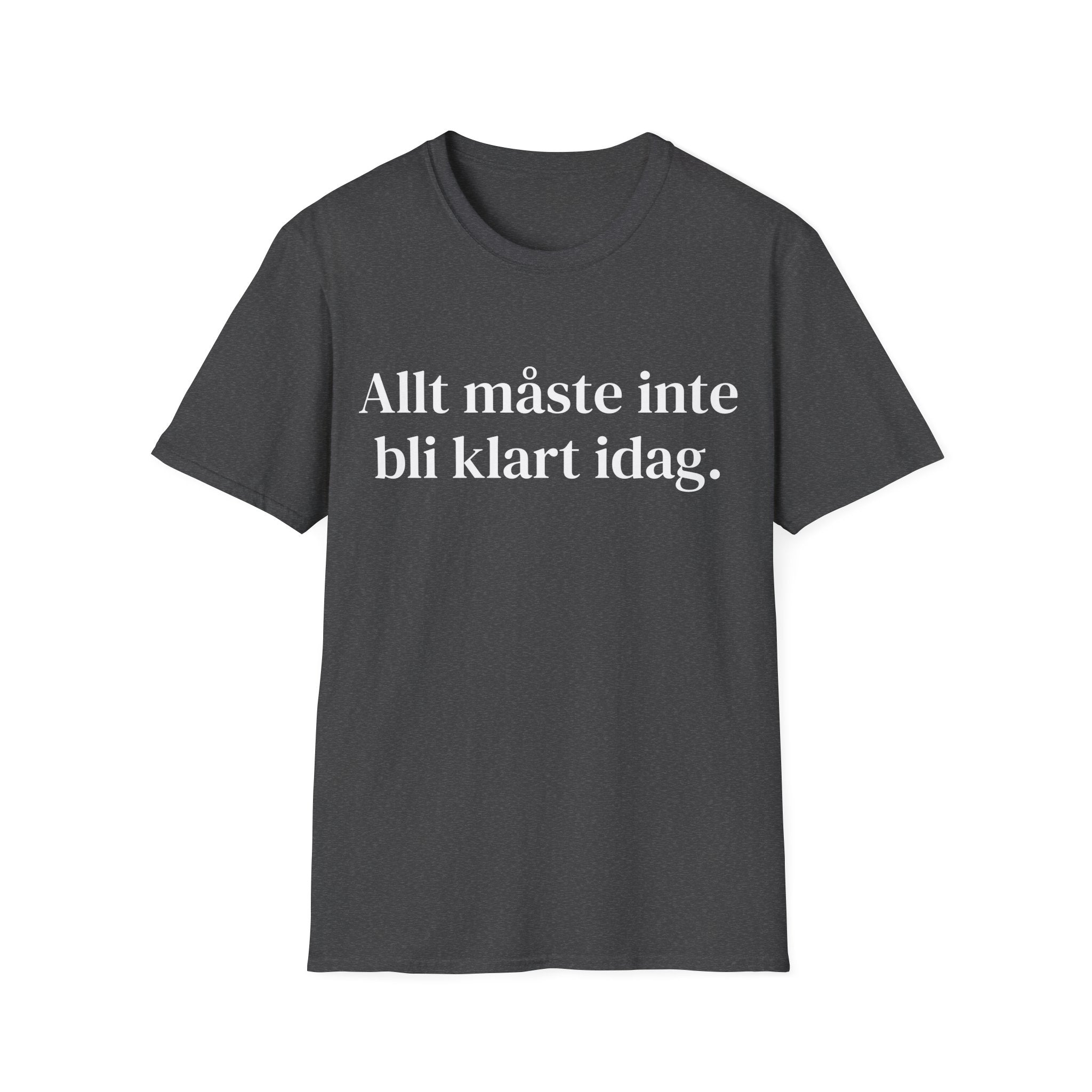Allt måste inte bli klart idag. - Unisex