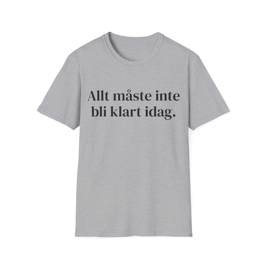 Allt måste inte bli klart idag. - Unisex
